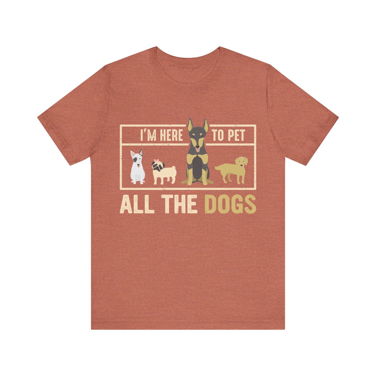 Here to Pet All the Dogs T-Shirt