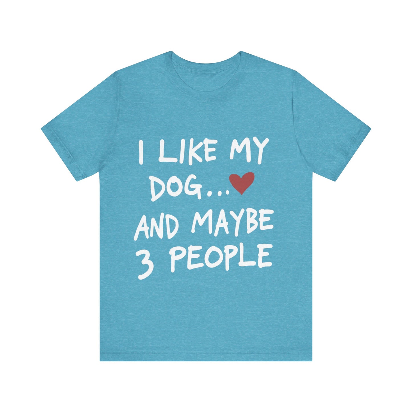 I Like My Dog T-Shirt