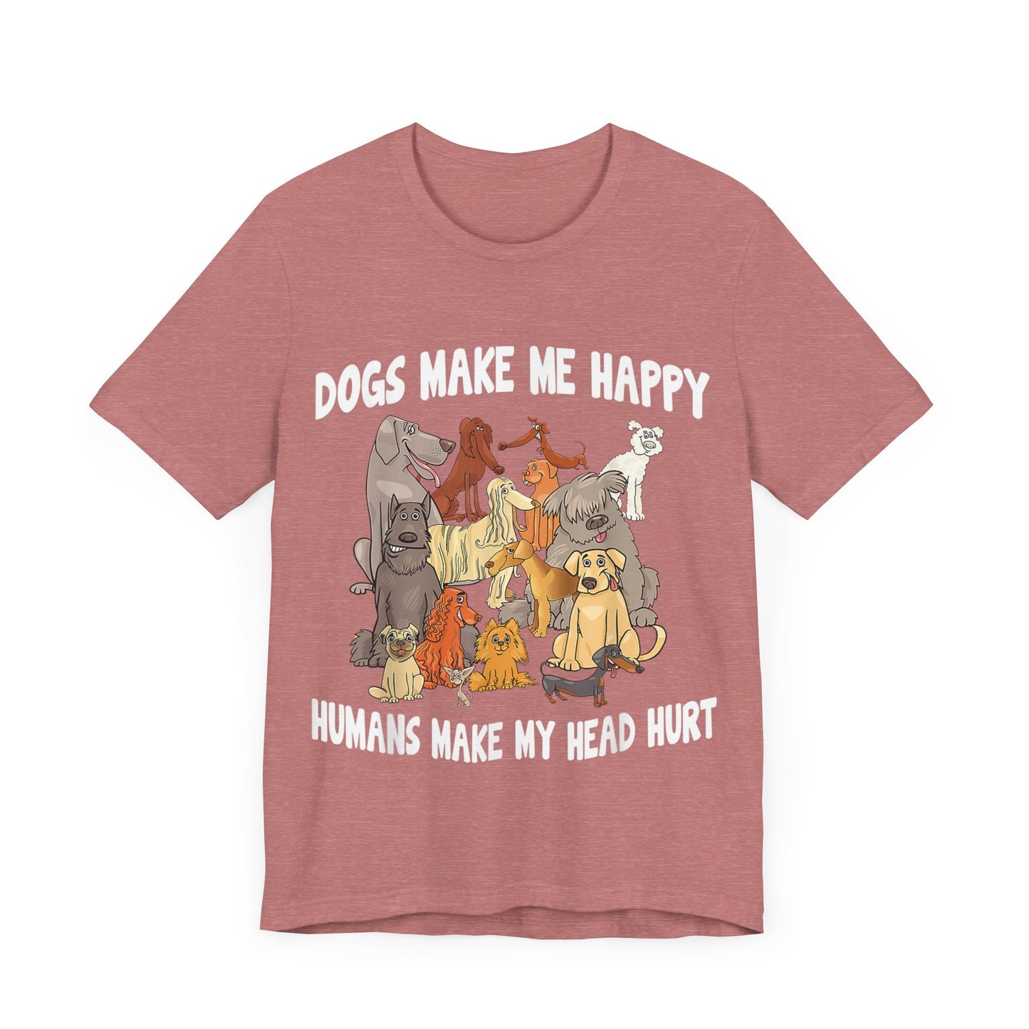 All Dogs Make Me Happy T-Shirt