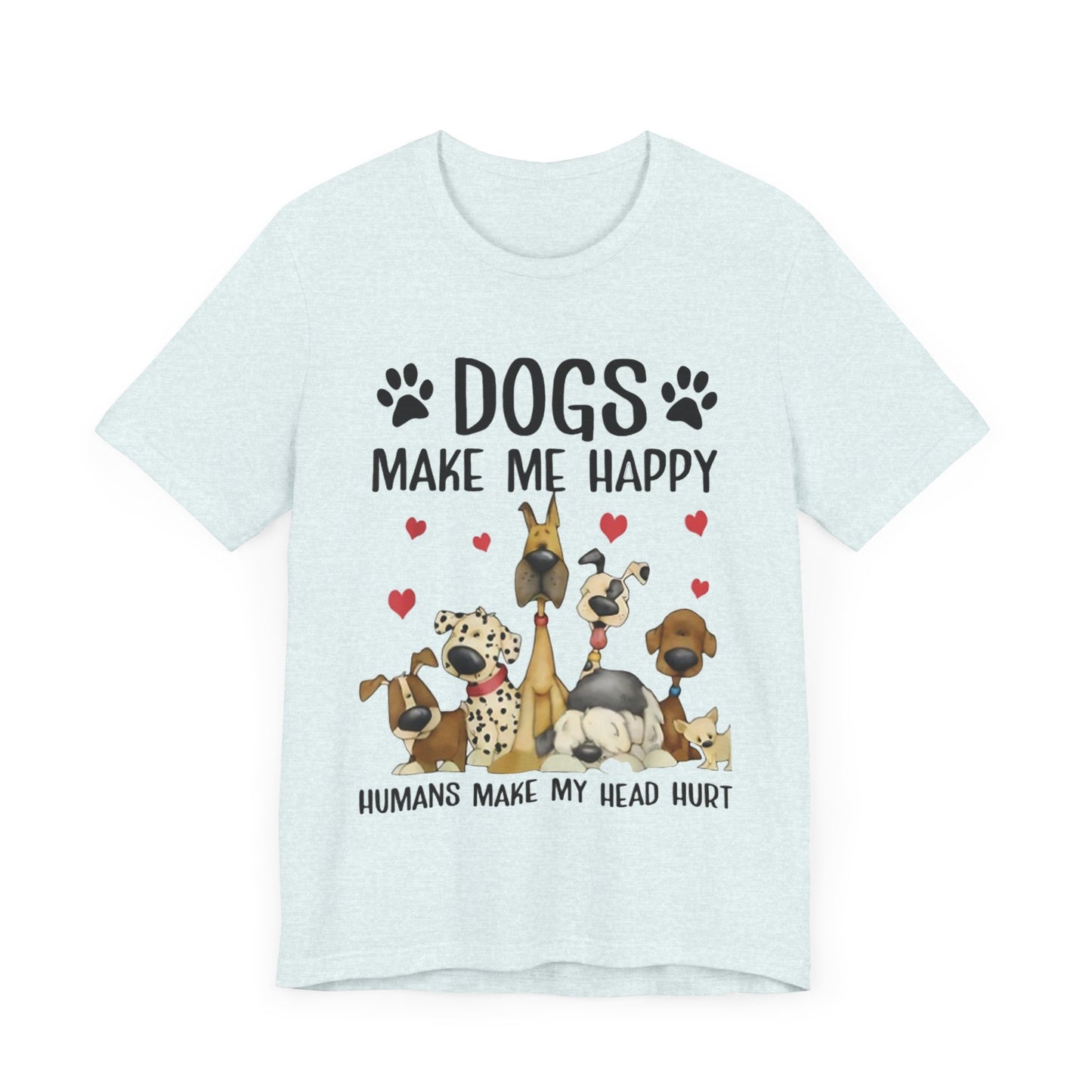 Dogs Make Me So Very Happy T-Shirt