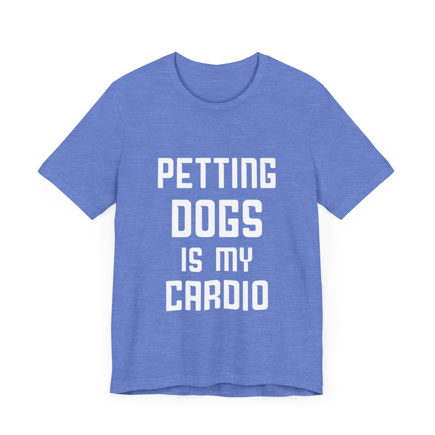 Petting Dogs is Cardio T-Shirt