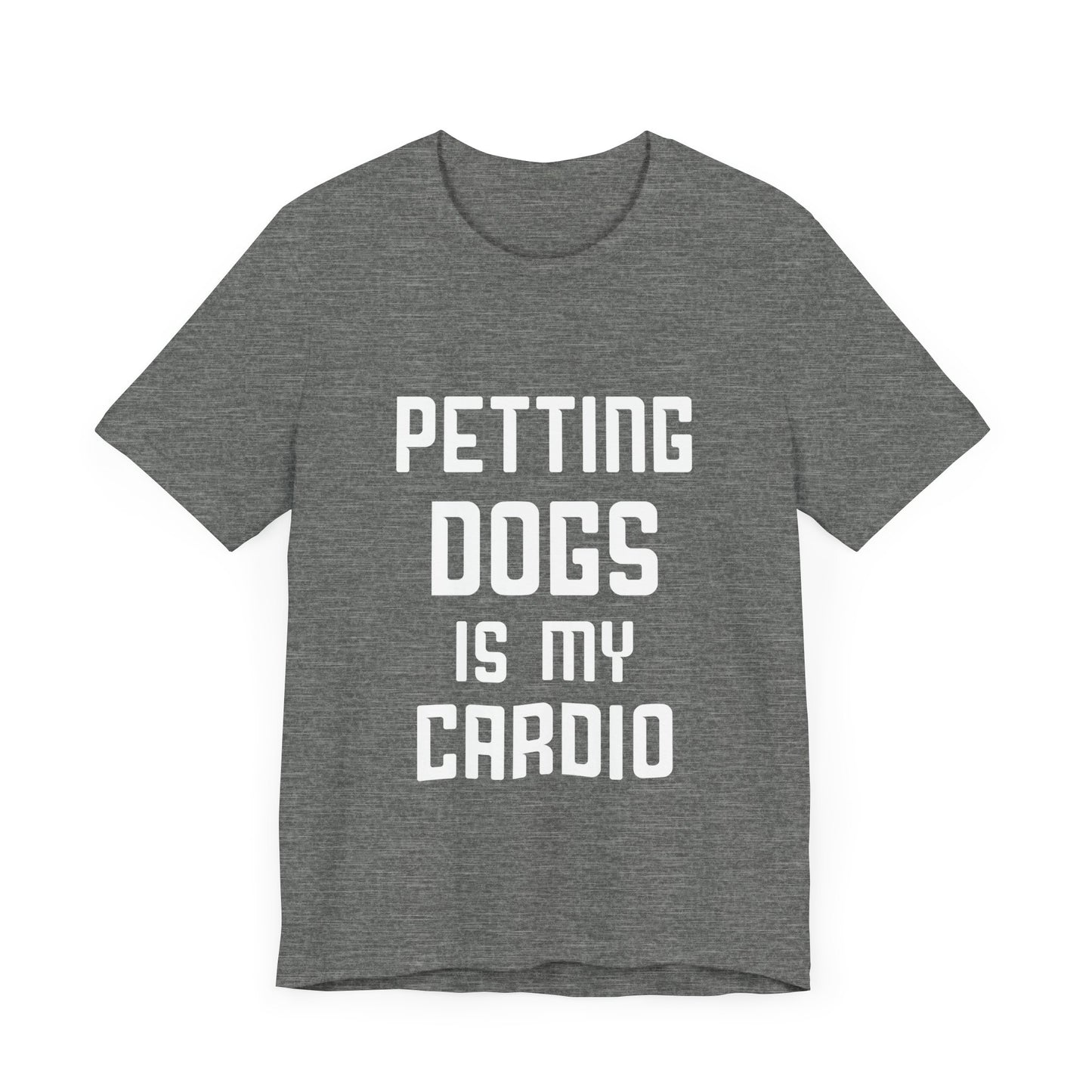 Petting Dogs is Cardio T-Shirt