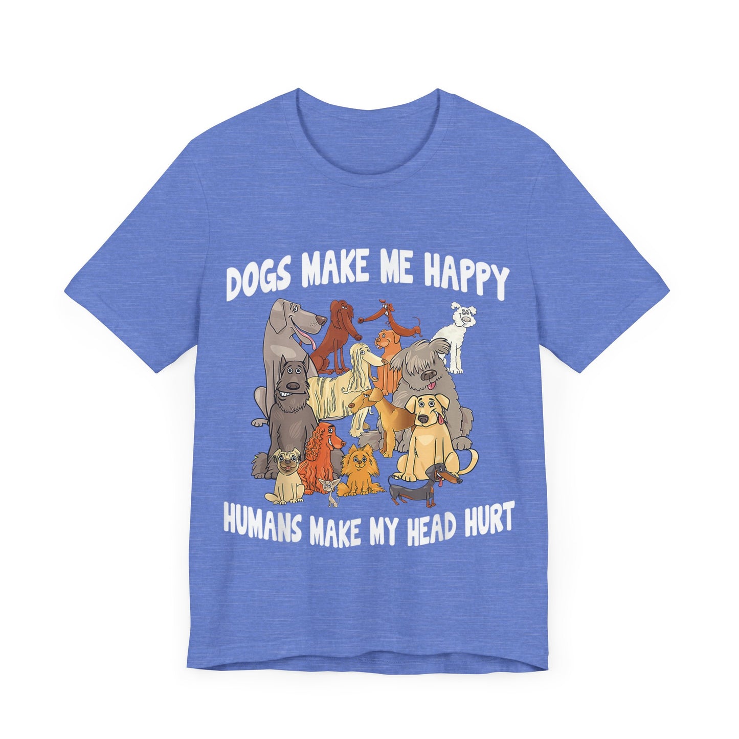 All Dogs Make Me Happy T-Shirt
