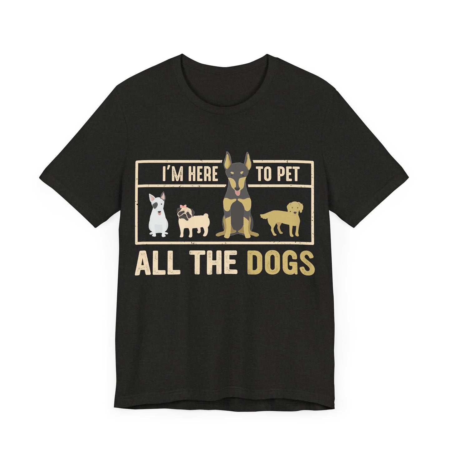 Here to Pet All the Dogs T-Shirt