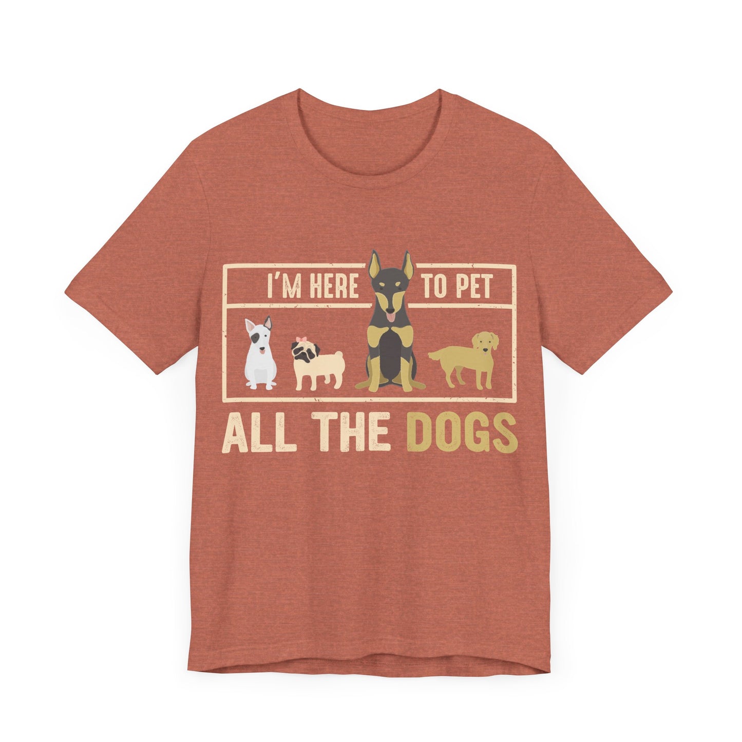 Here to Pet All the Dogs T-Shirt