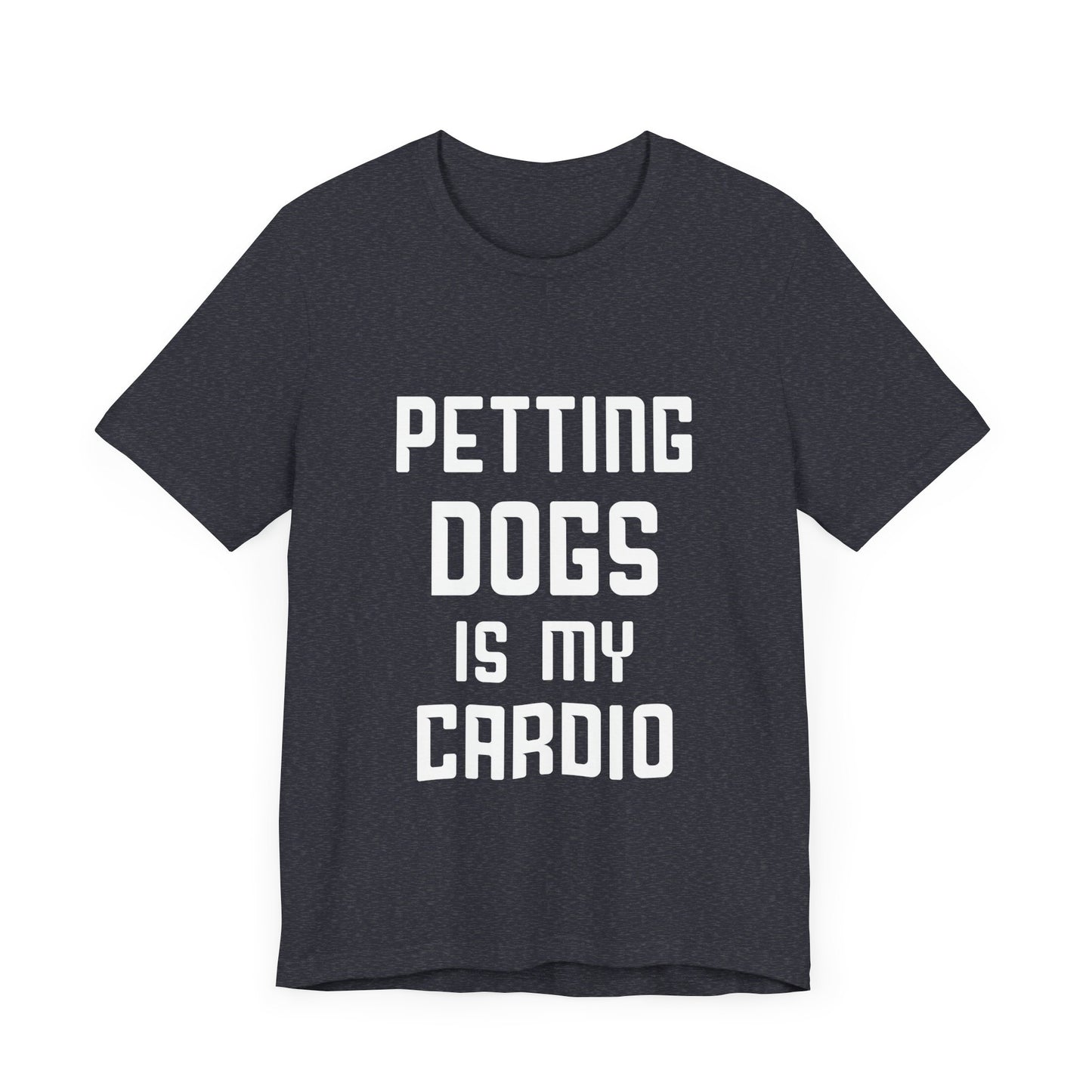 Petting Dogs is Cardio T-Shirt