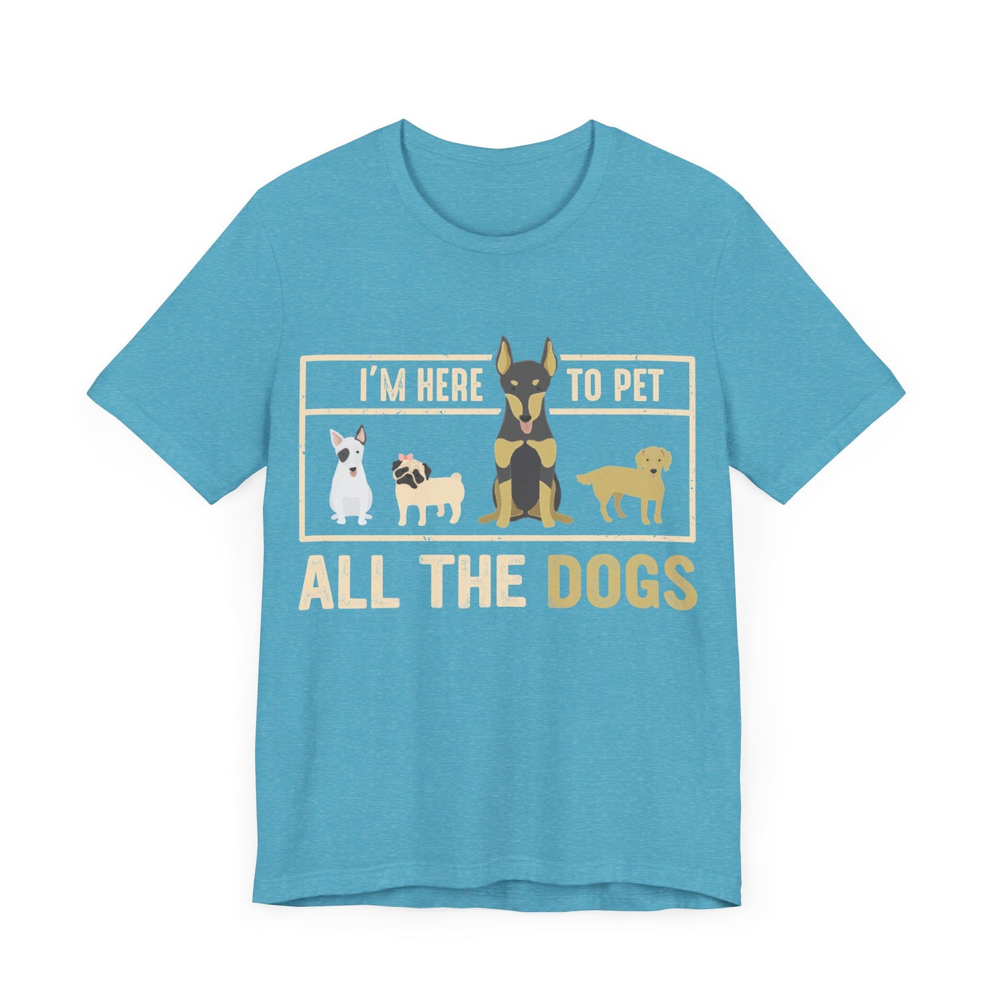 Here to Pet All the Dogs T-Shirt