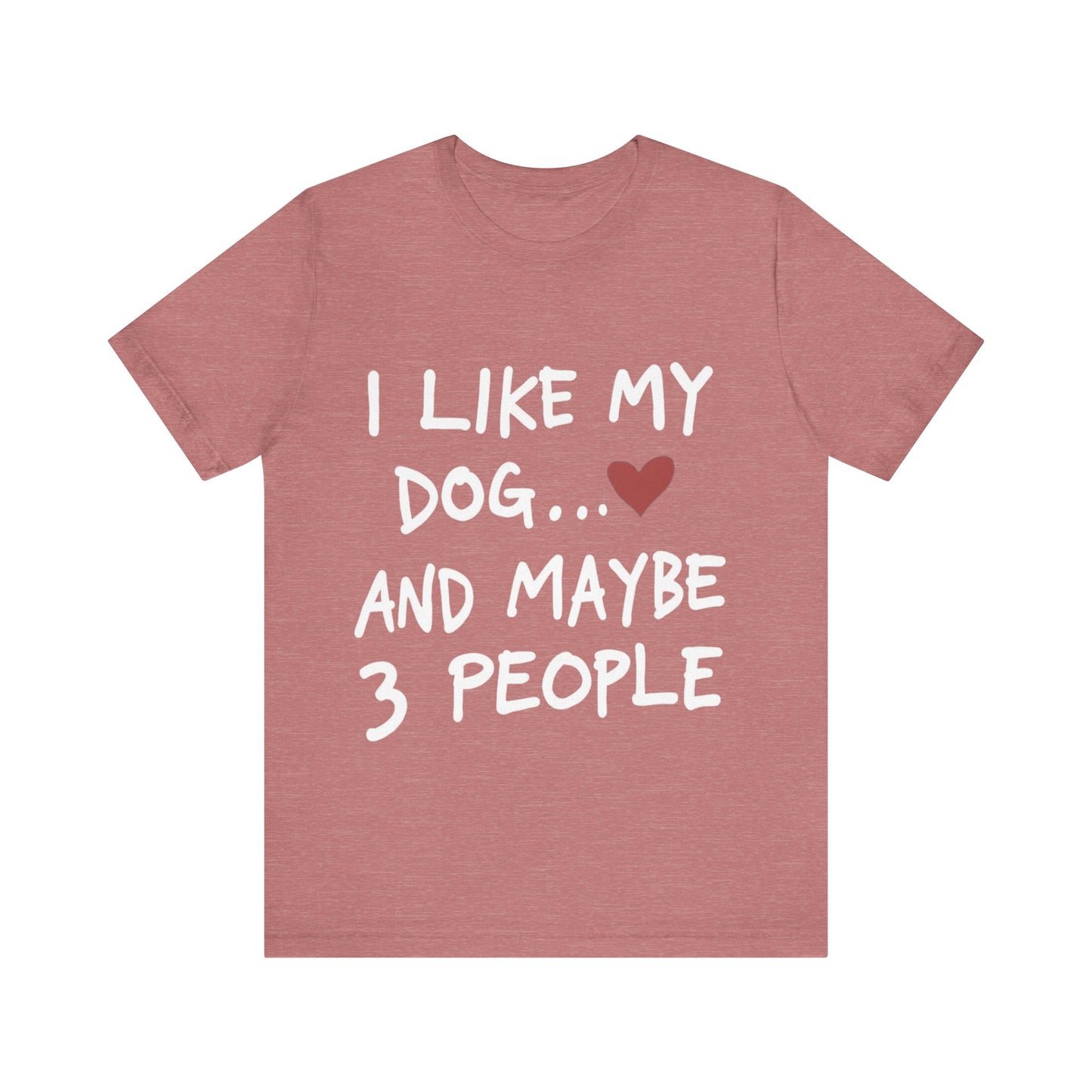 I Like My Dog T-Shirt