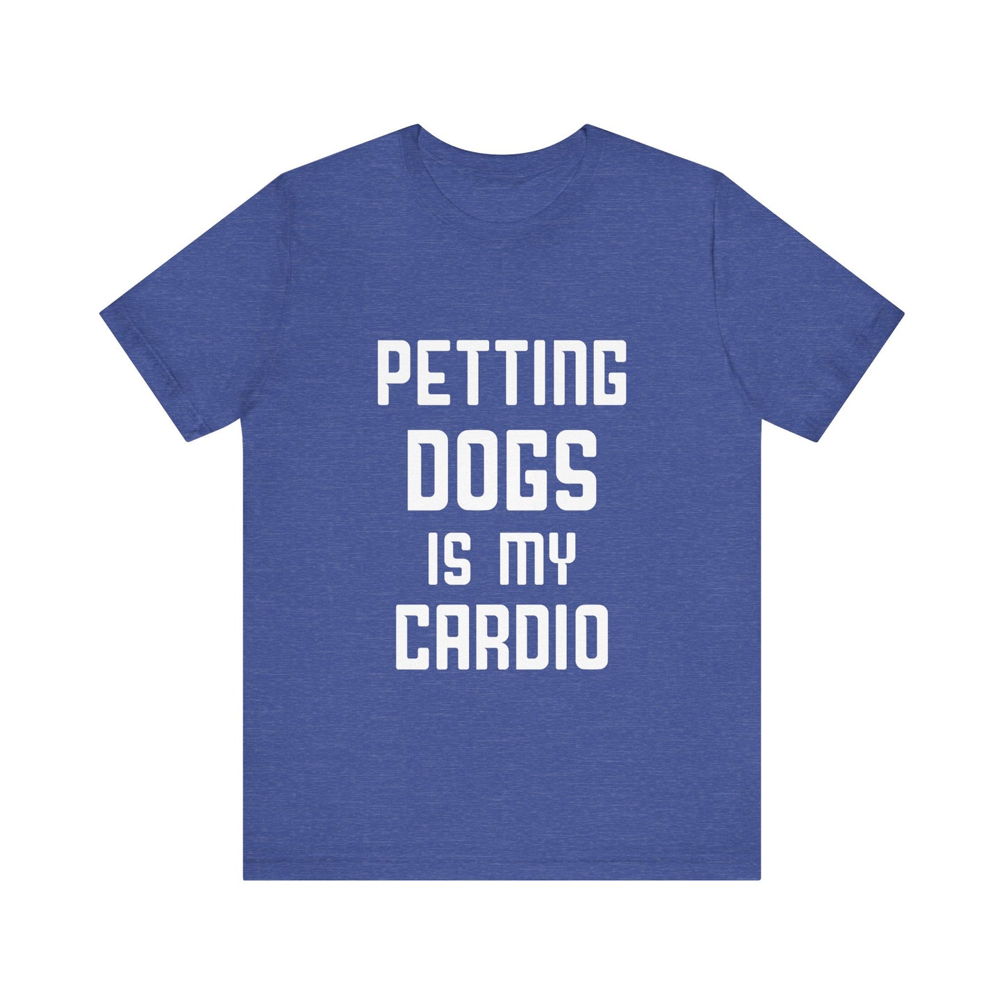 Petting Dogs is Cardio T-Shirt