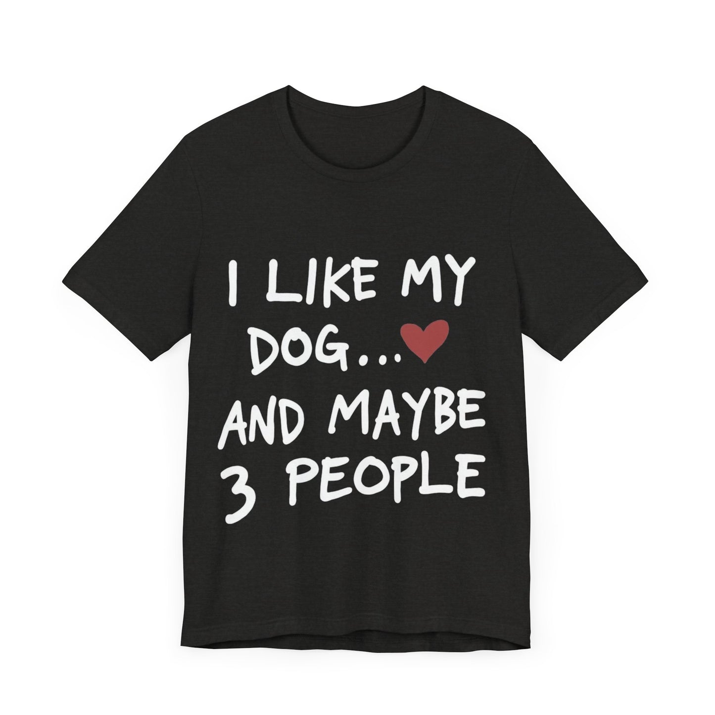 I Like My Dog T-Shirt