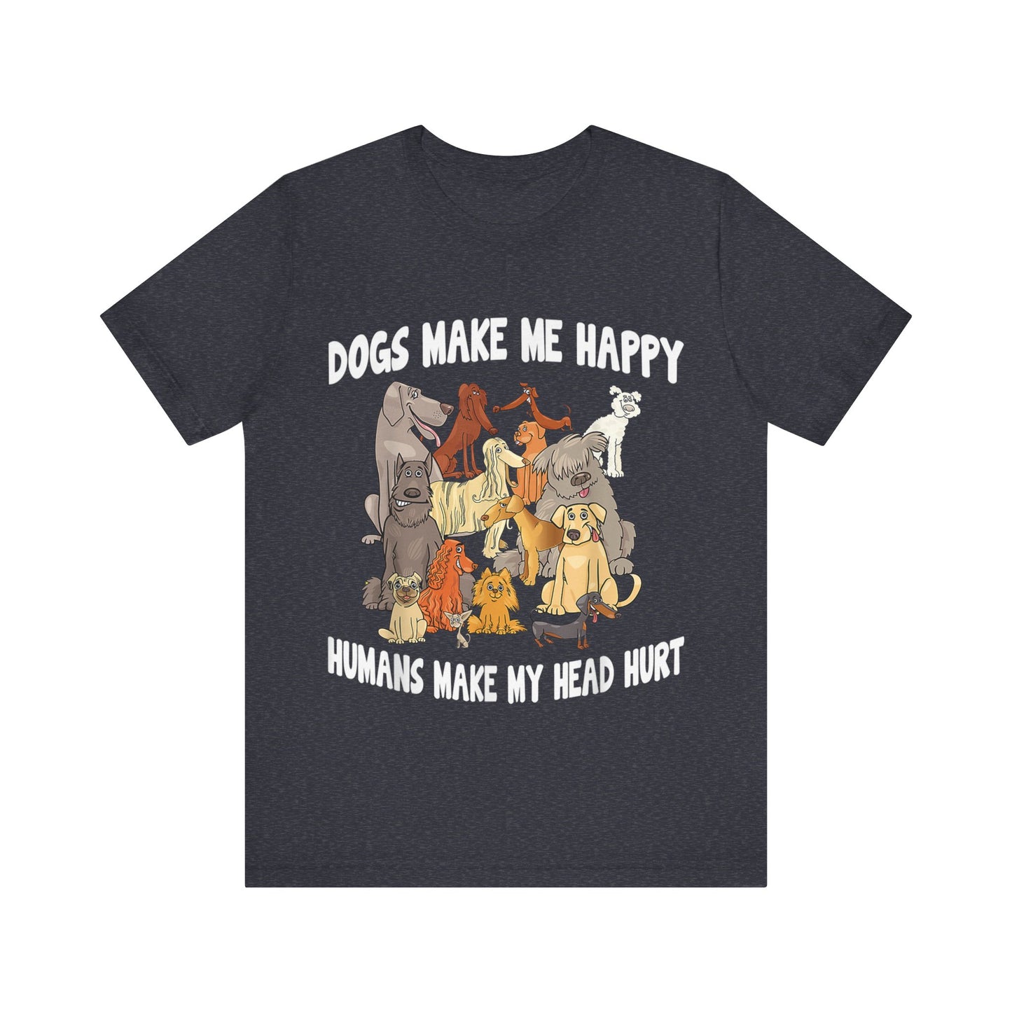All Dogs Make Me Happy T-Shirt