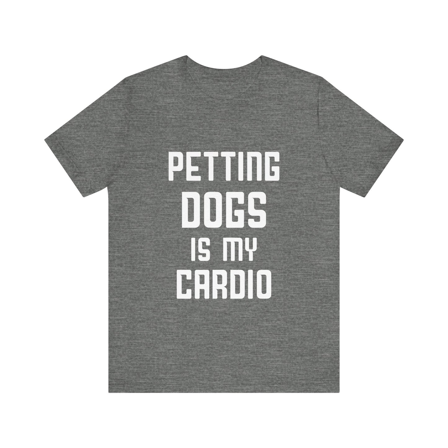 Petting Dogs is Cardio T-Shirt