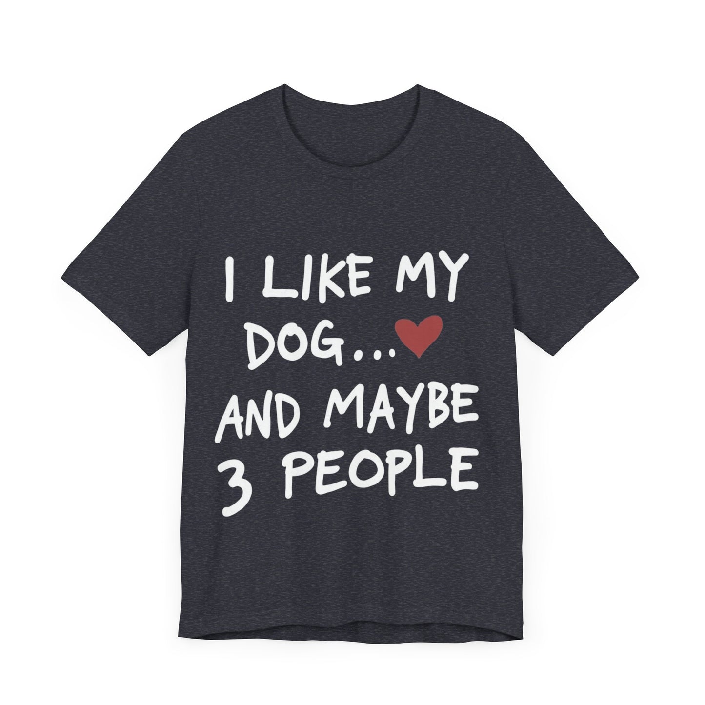 I Like My Dog T-Shirt