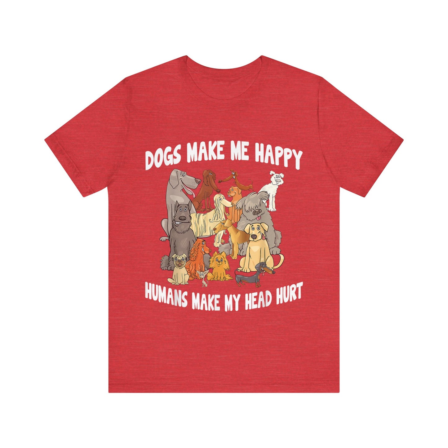All Dogs Make Me Happy T-Shirt
