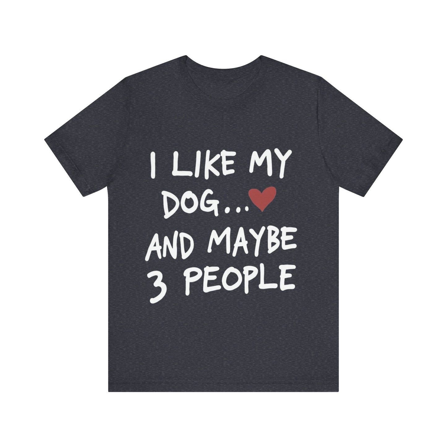 I Like My Dog T-Shirt