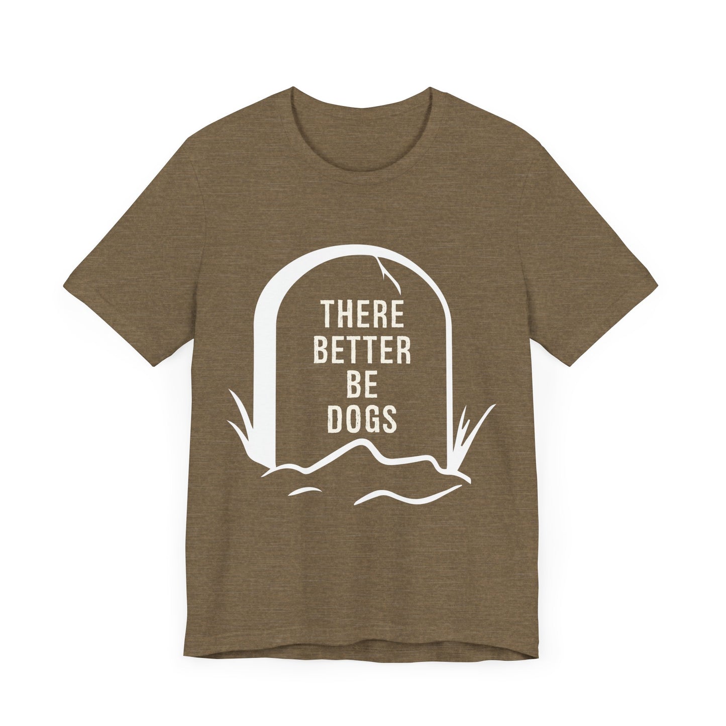 There Better Be Dogs T-Shirt