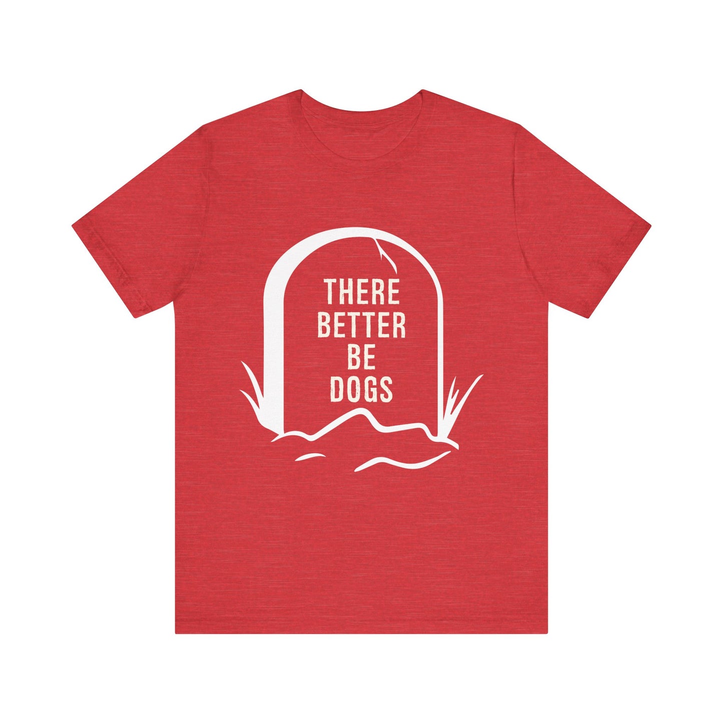 There Better Be Dogs T-Shirt