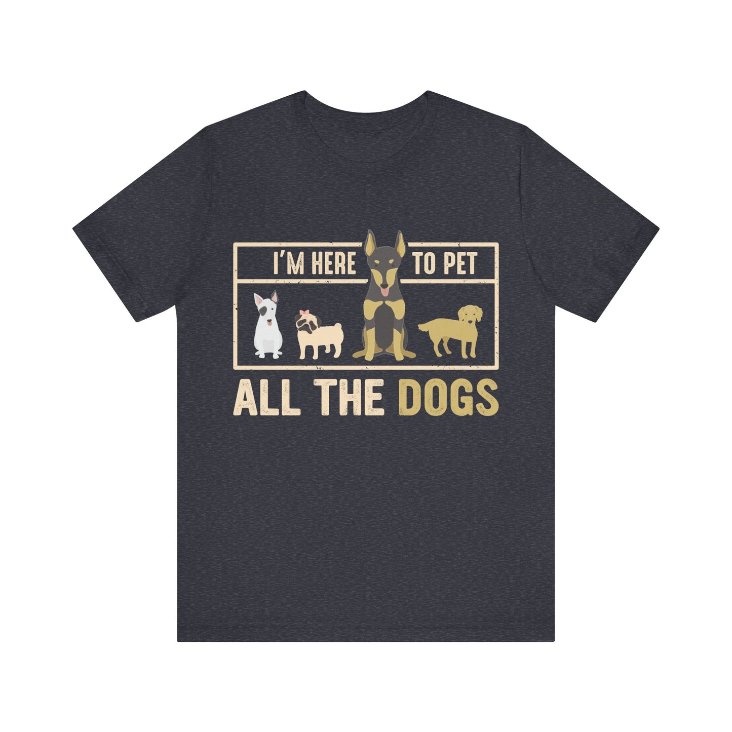 Here to Pet All the Dogs T-Shirt
