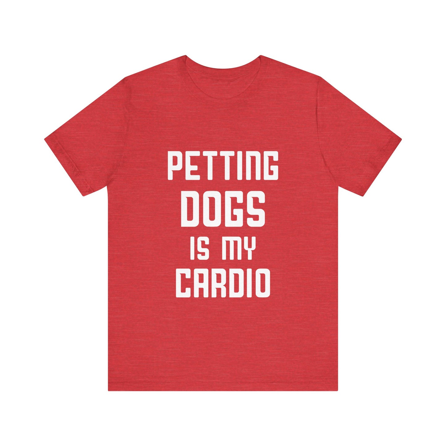 Petting Dogs is Cardio T-Shirt