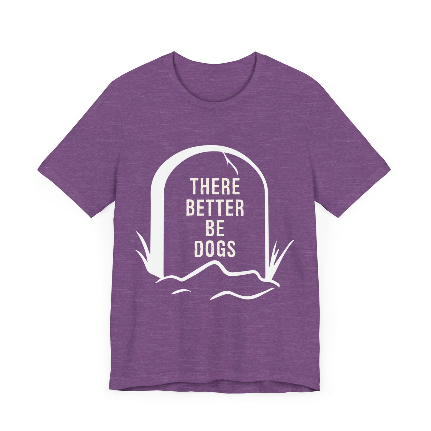 There Better Be Dogs T-Shirt