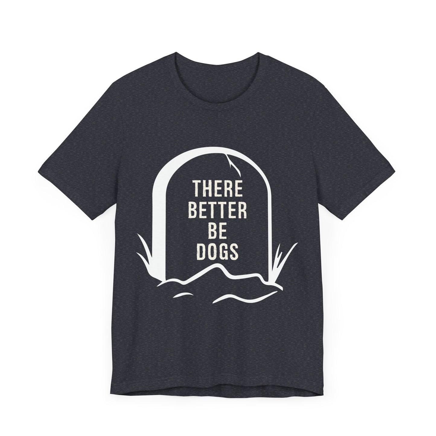 There Better Be Dogs T-Shirt