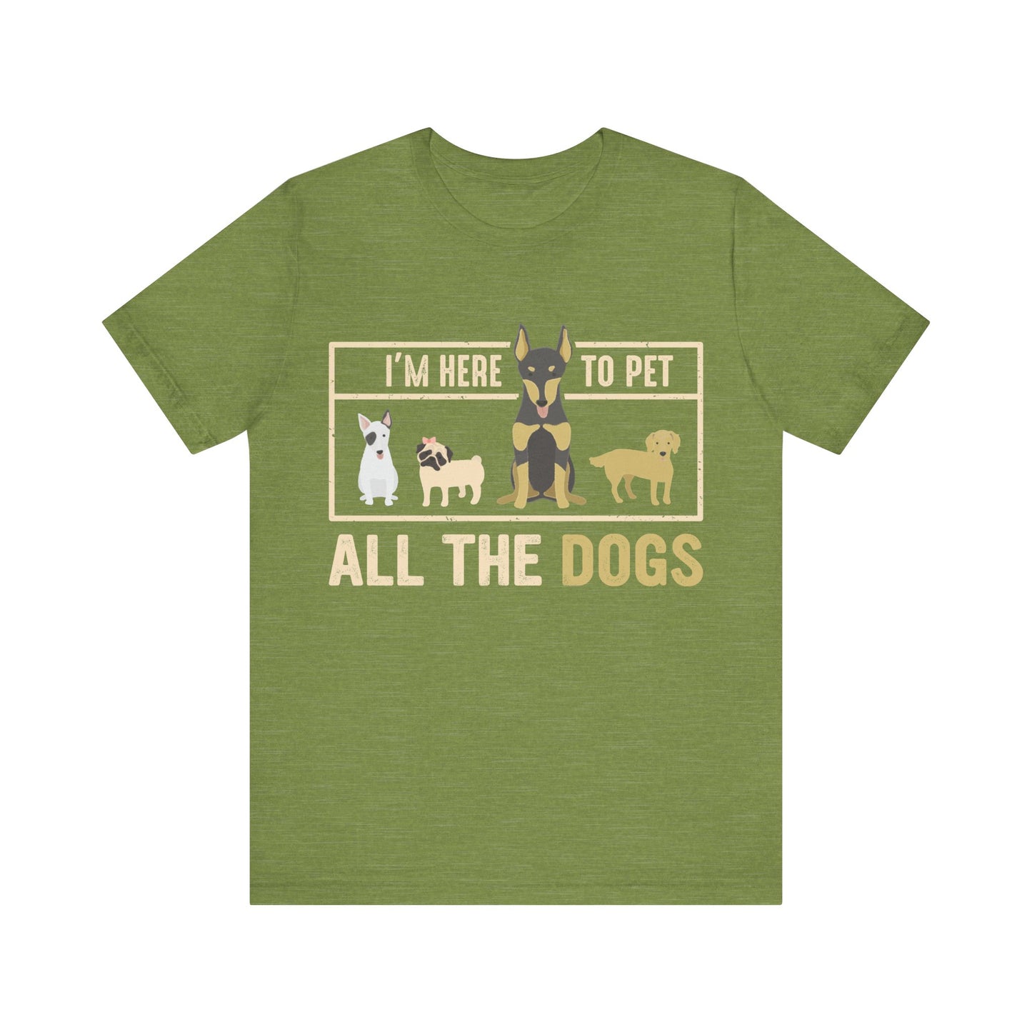 Here to Pet All the Dogs T-Shirt