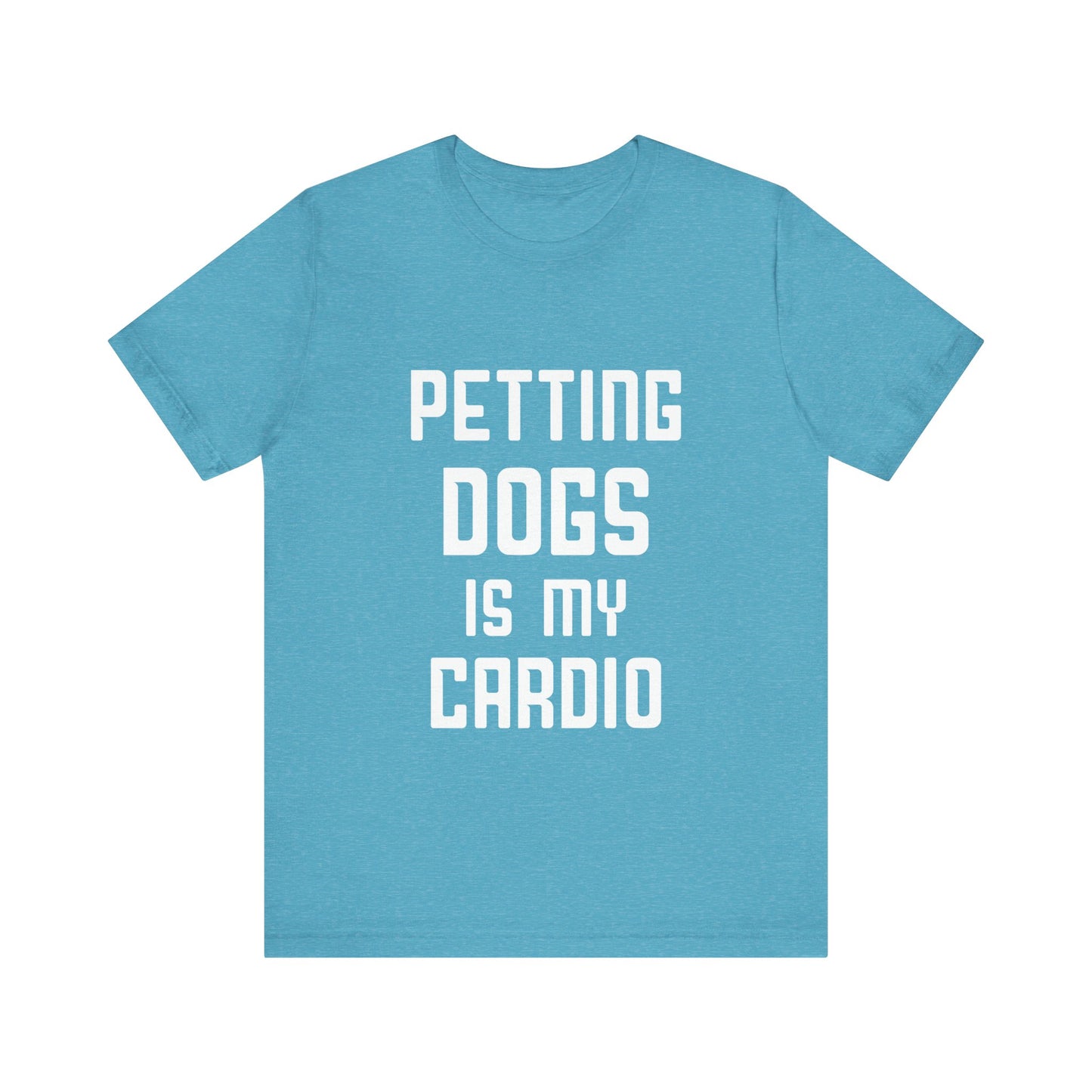 Petting Dogs is Cardio T-Shirt