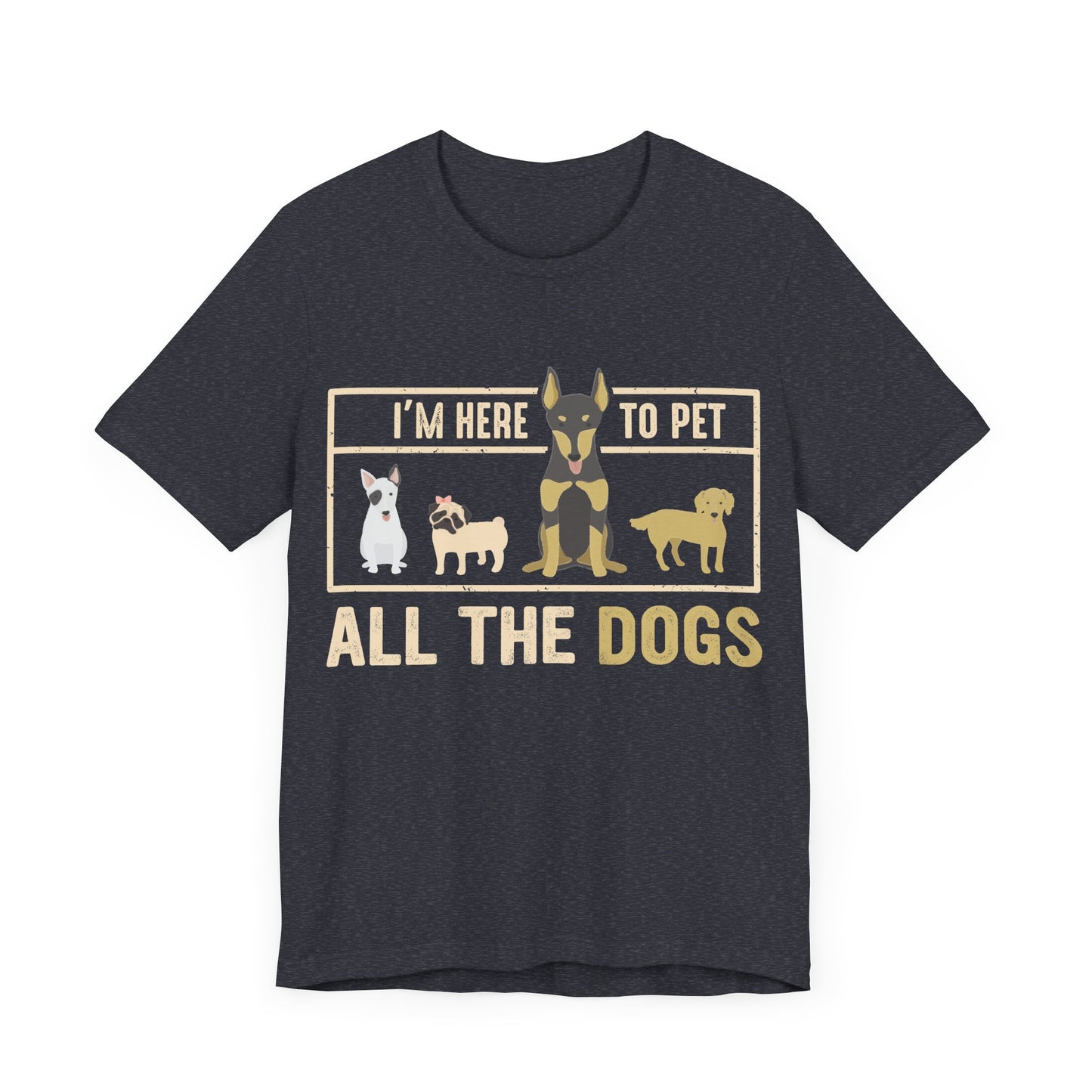 Here to Pet All the Dogs T-Shirt