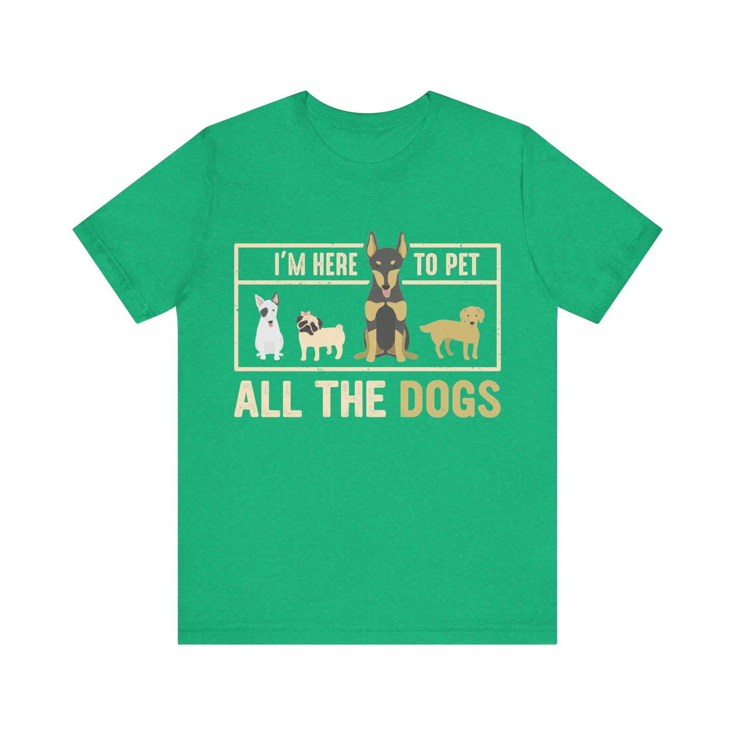 Here to Pet All the Dogs T-Shirt