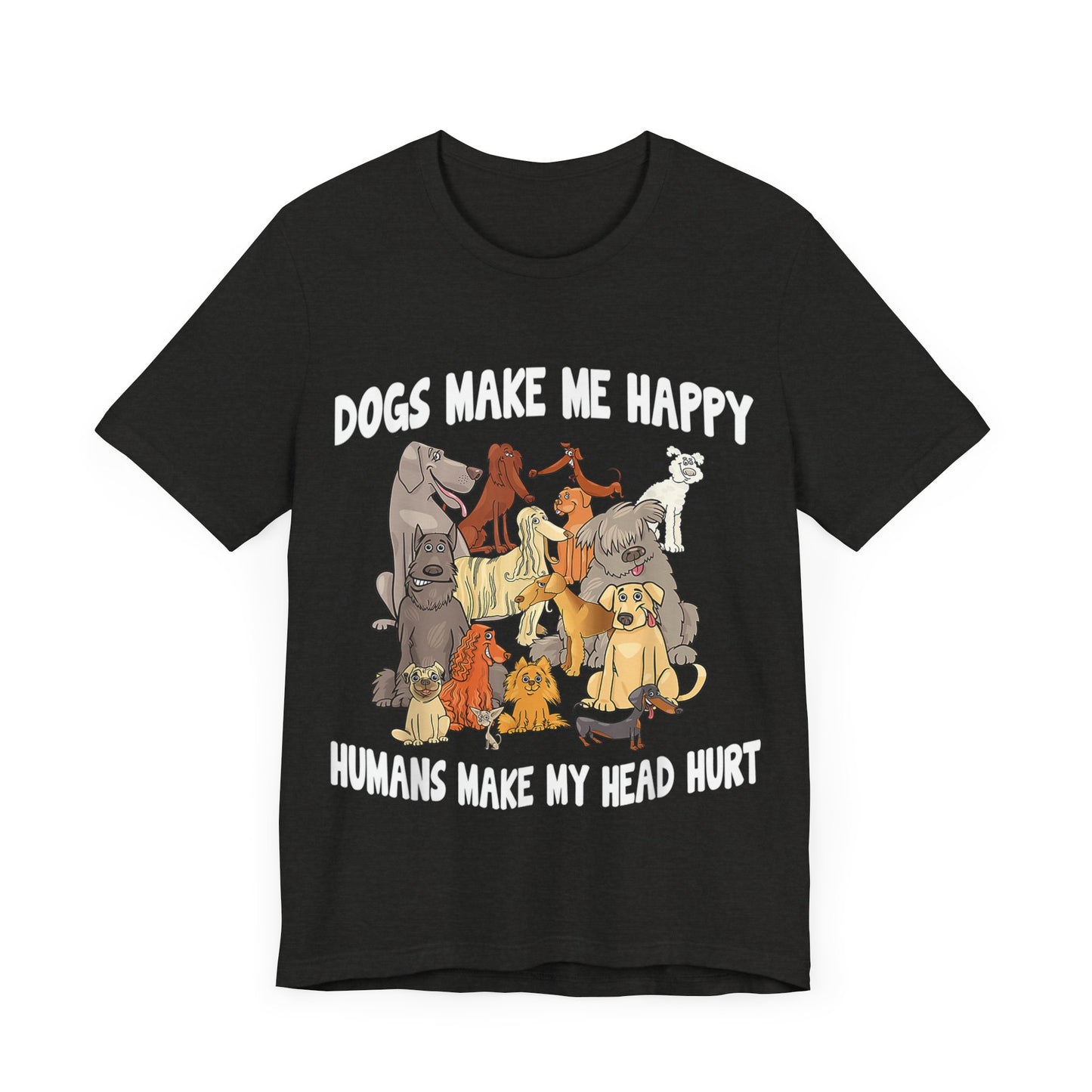 All Dogs Make Me Happy T-Shirt