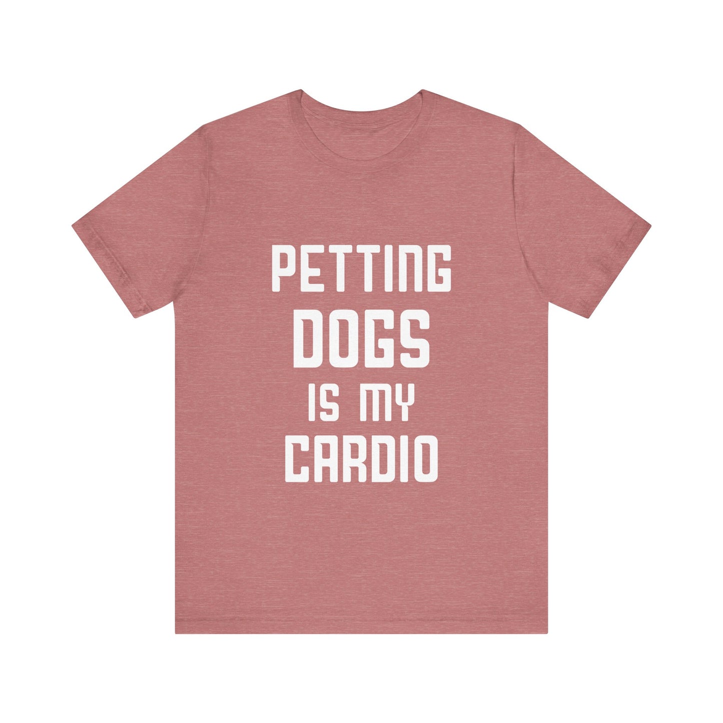 Petting Dogs is Cardio T-Shirt