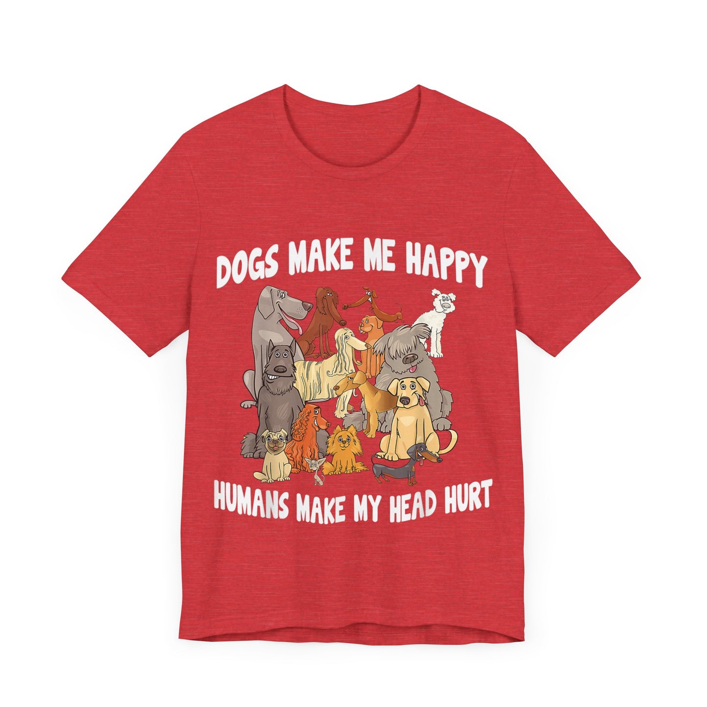 All Dogs Make Me Happy T-Shirt