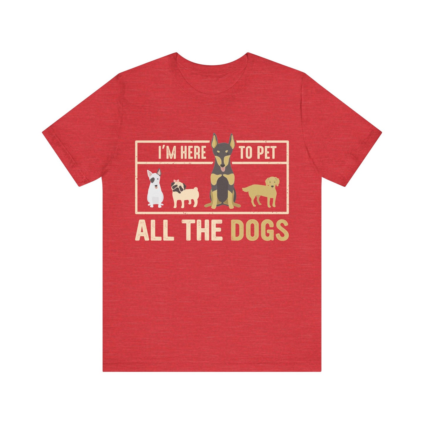 Here to Pet All the Dogs T-Shirt