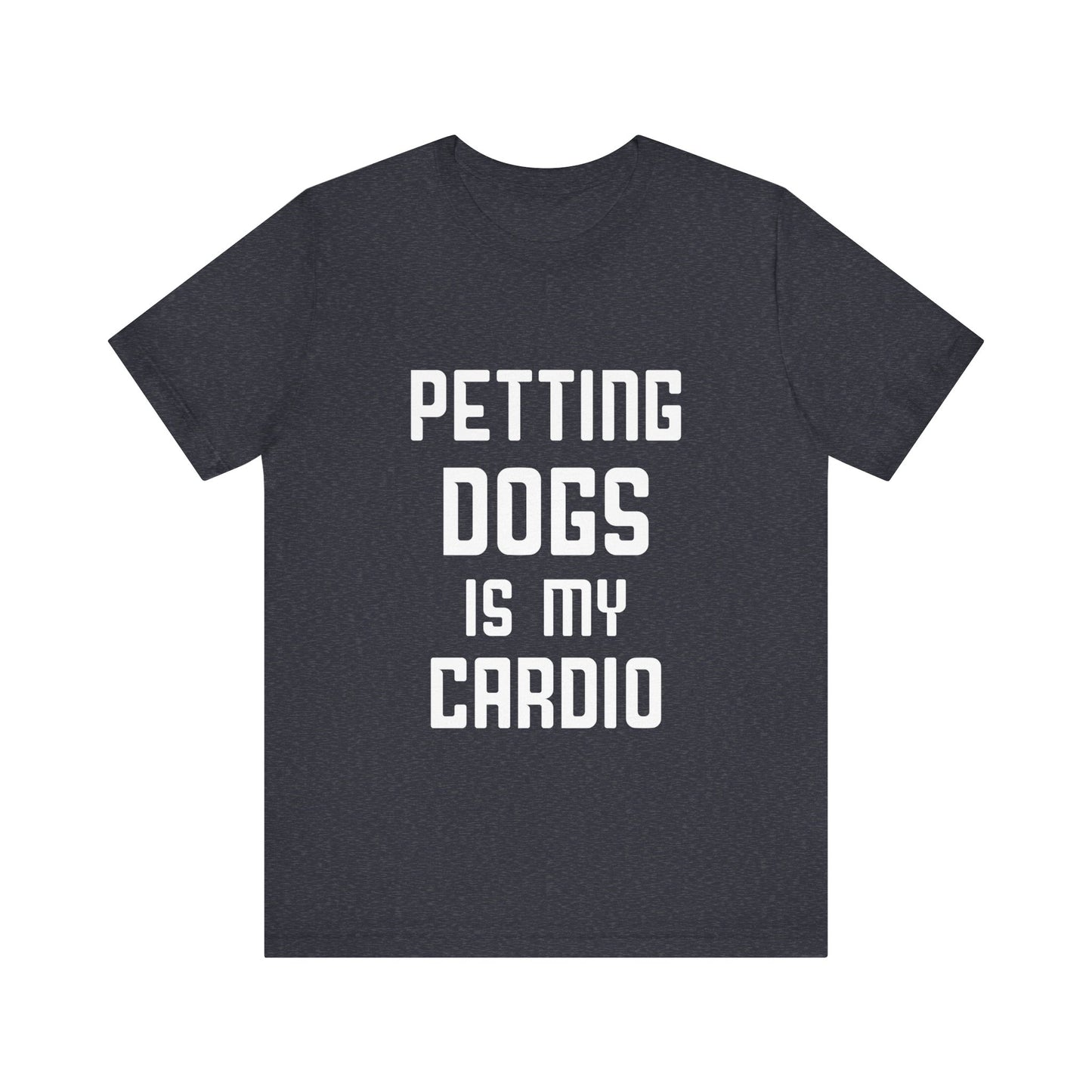 Petting Dogs is Cardio T-Shirt