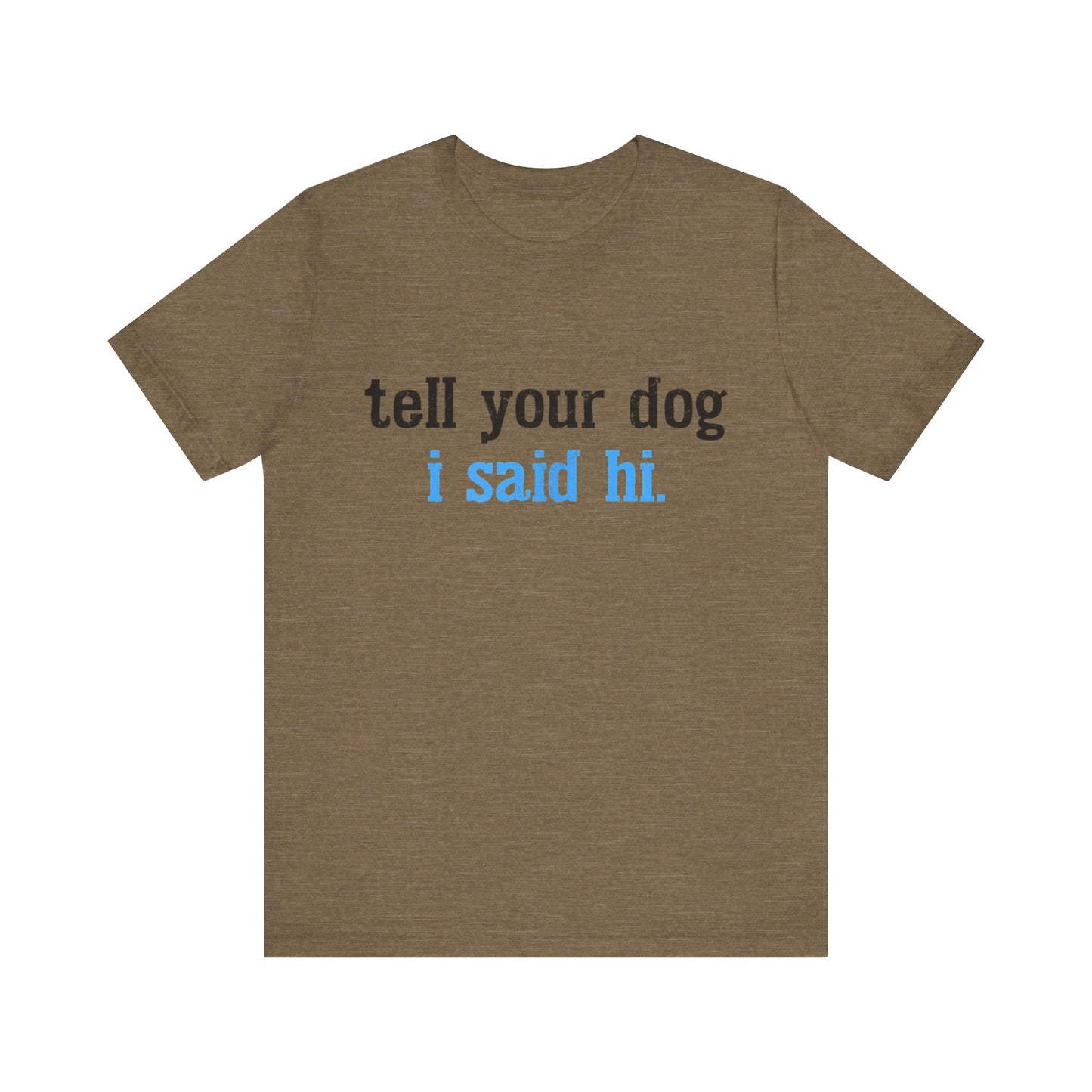 Tell Your Dog I Said Hi T-Shirt