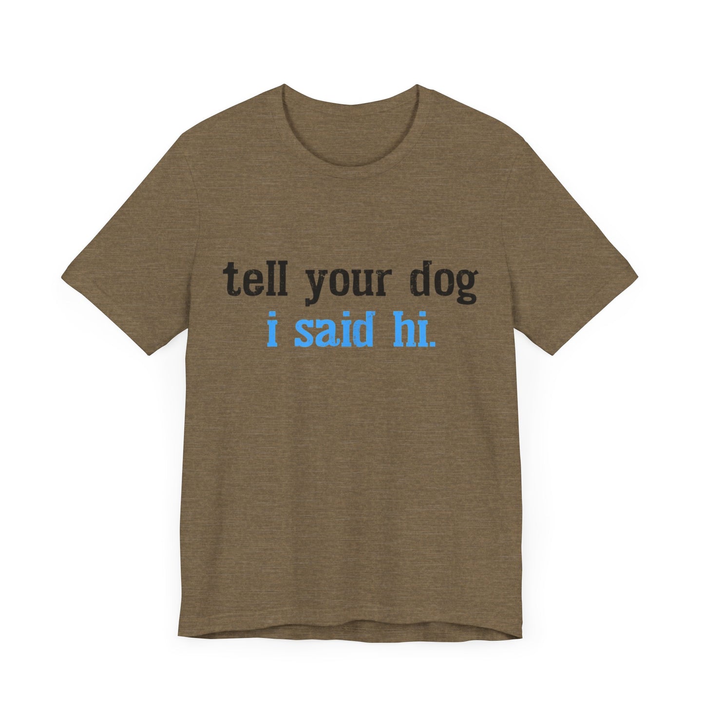 Tell Your Dog I Said Hi T-Shirt