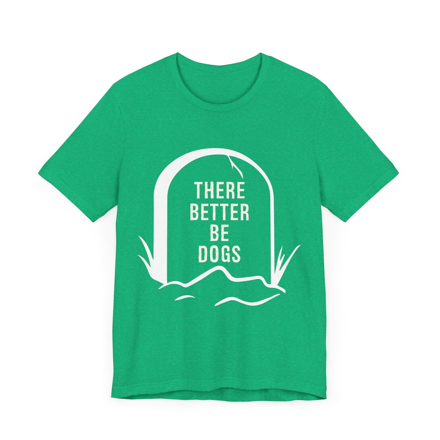 There Better Be Dogs T-Shirt