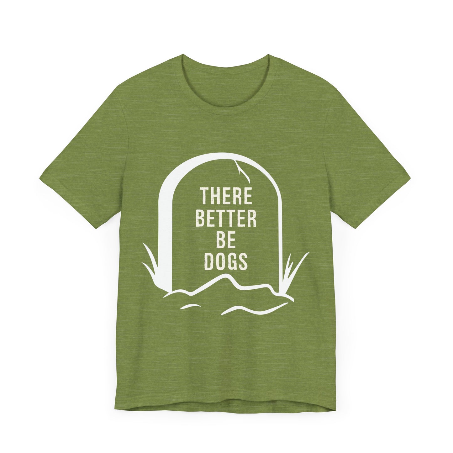 There Better Be Dogs T-Shirt
