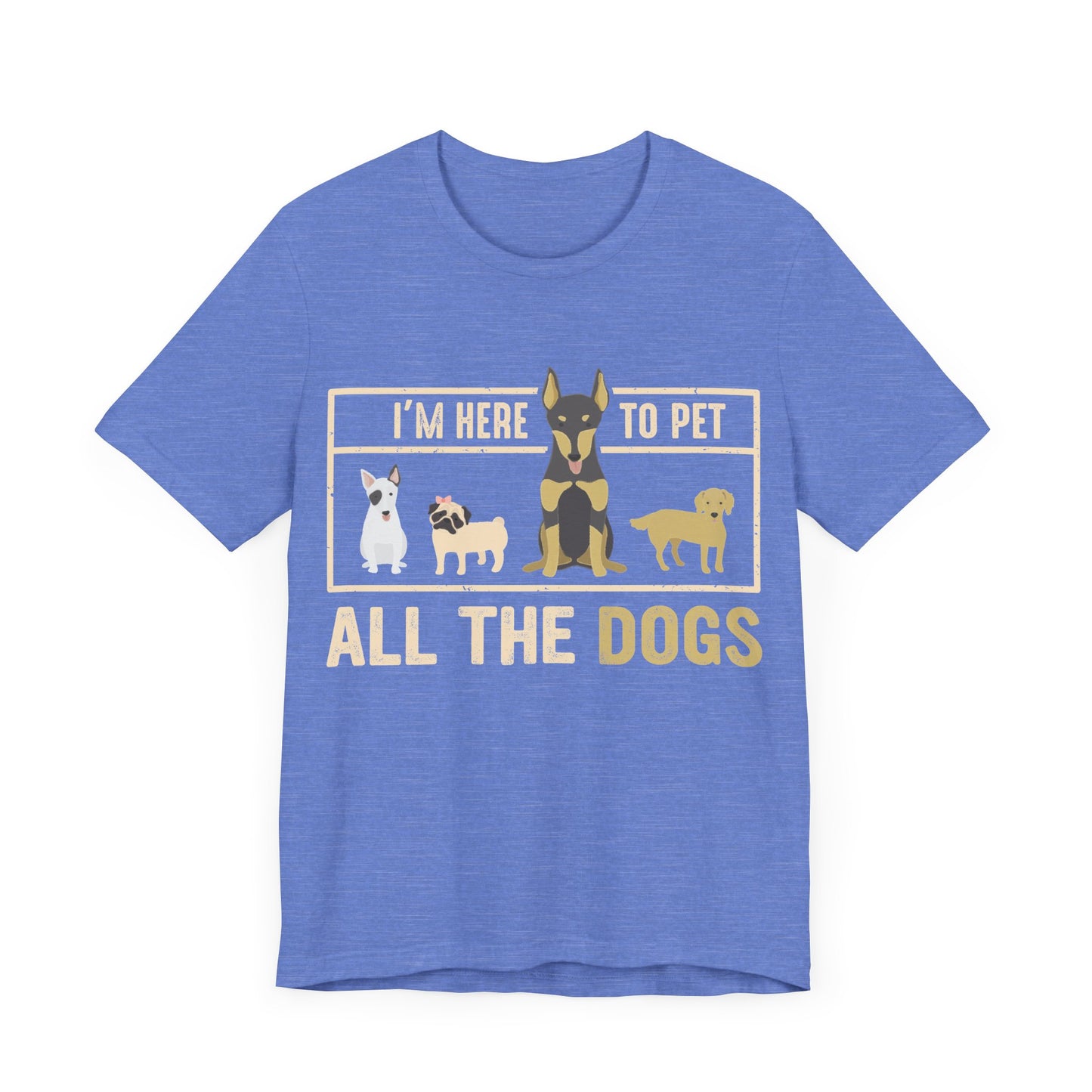 Here to Pet All the Dogs T-Shirt