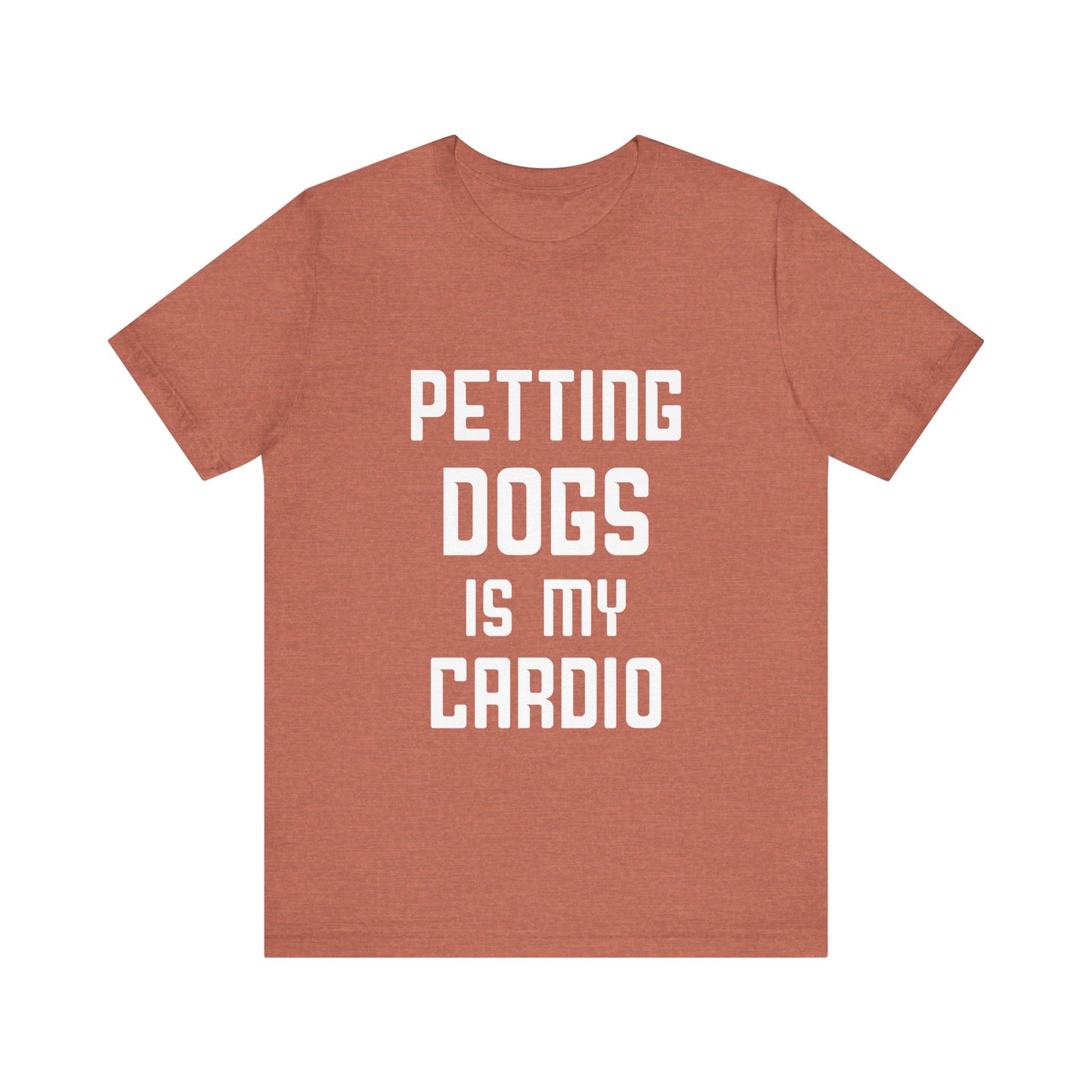 Petting Dogs is Cardio T-Shirt