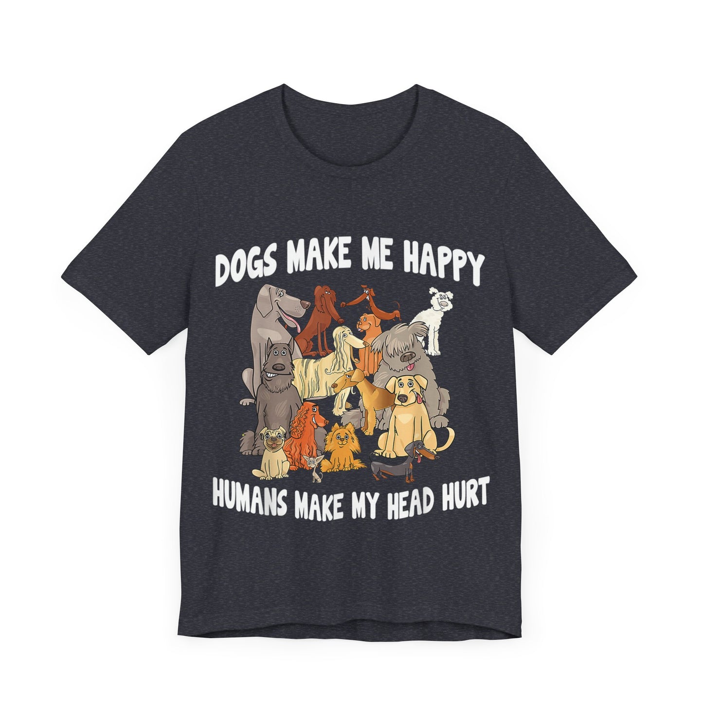 All Dogs Make Me Happy T-Shirt