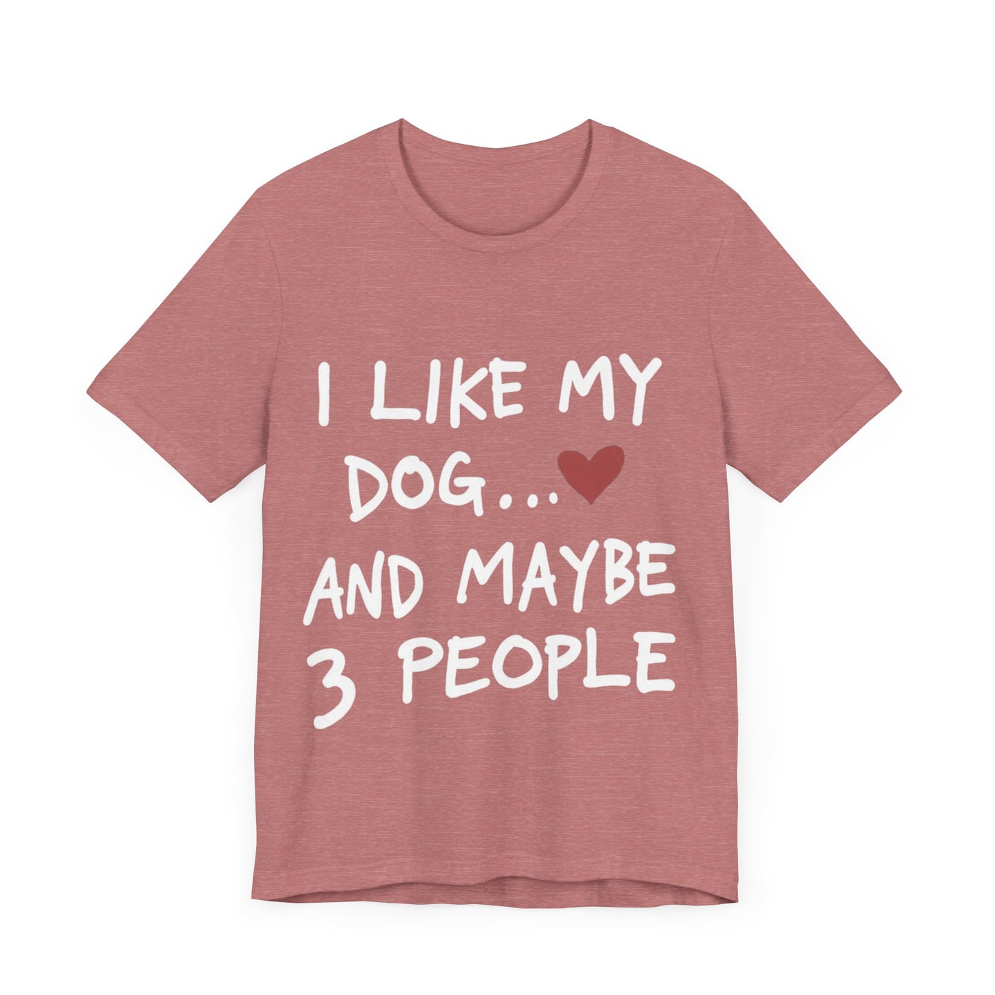 I Like My Dog T-Shirt
