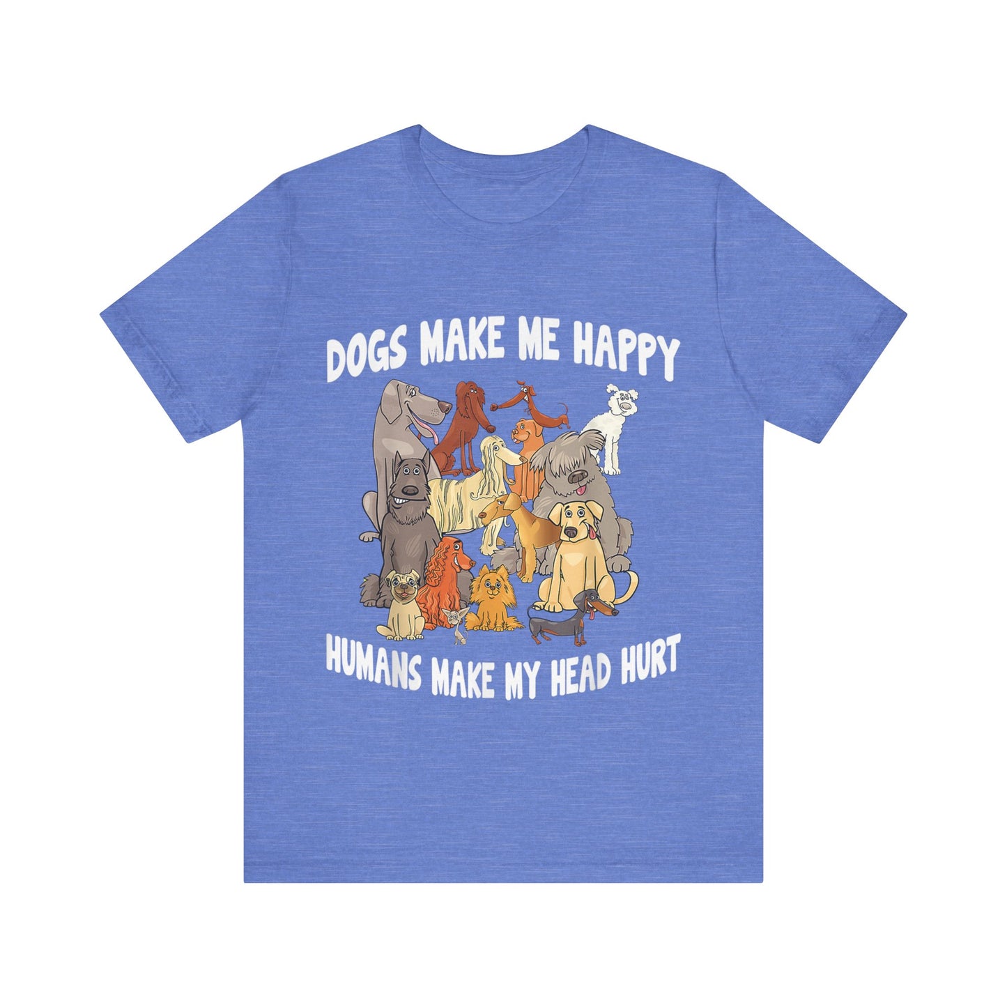 All Dogs Make Me Happy T-Shirt
