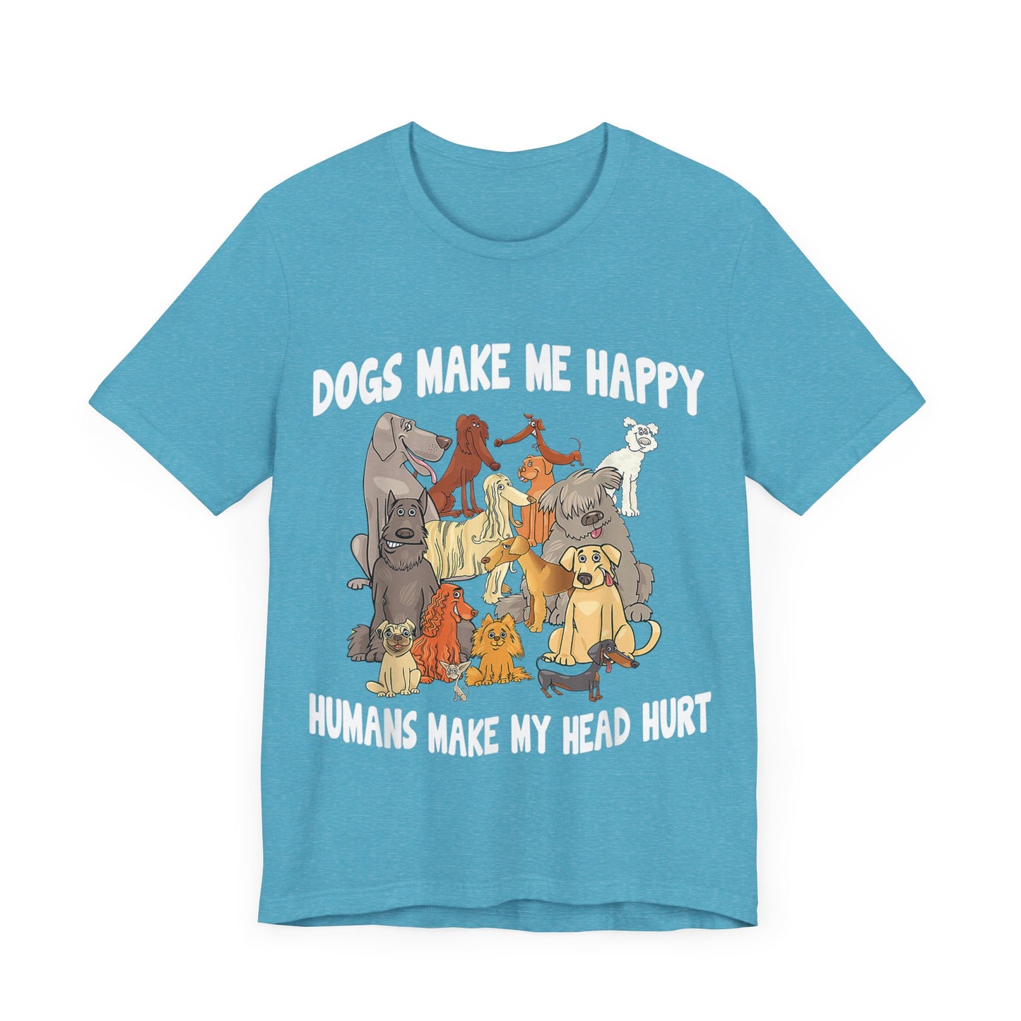 All Dogs Make Me Happy T-Shirt