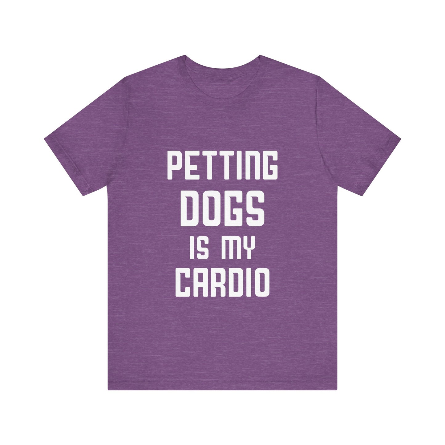 Petting Dogs is Cardio T-Shirt