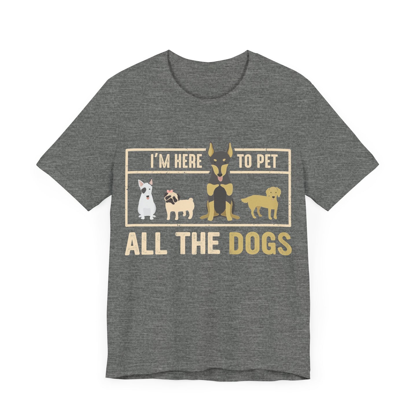 Here to Pet All the Dogs T-Shirt