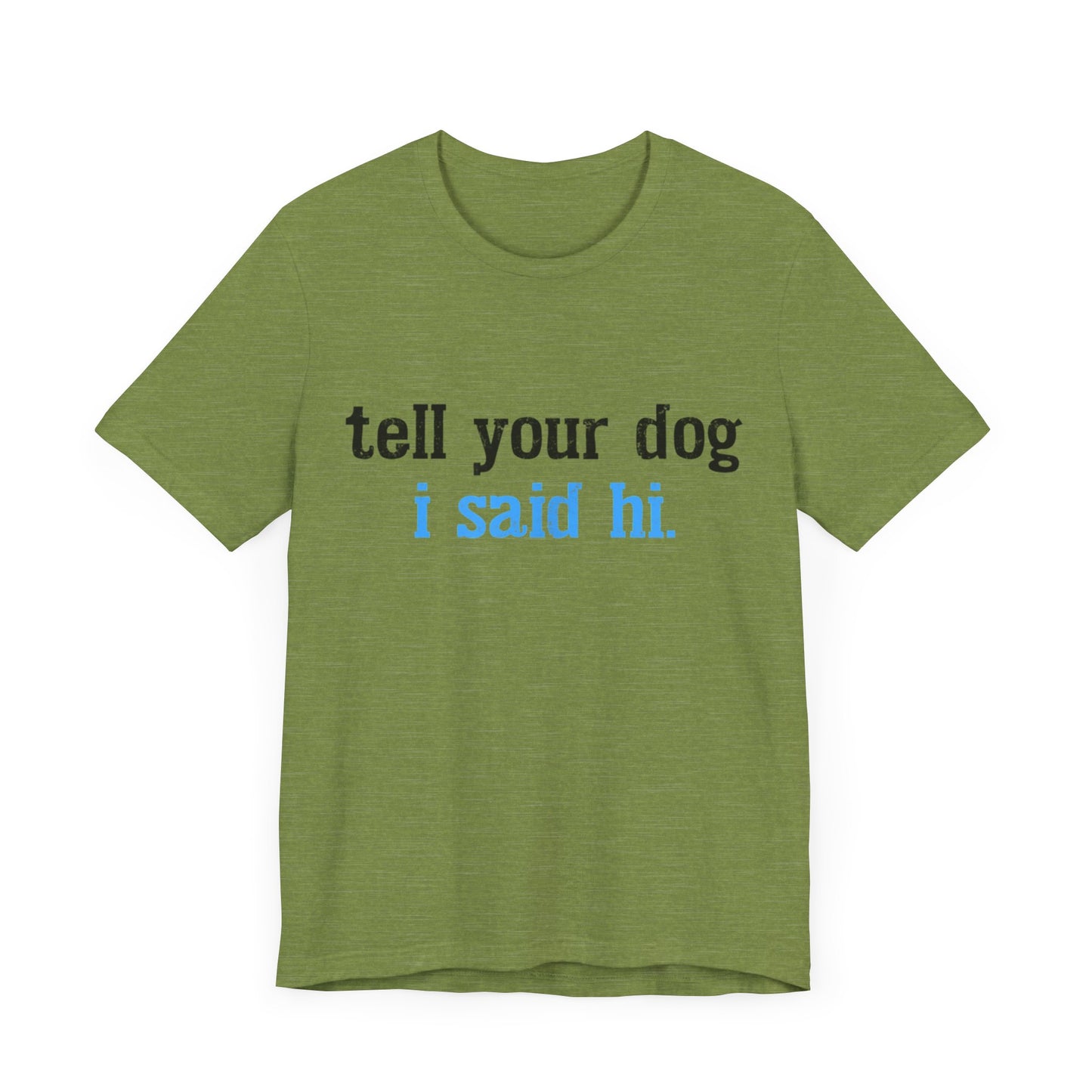 Tell Your Dog I Said Hi T-Shirt
