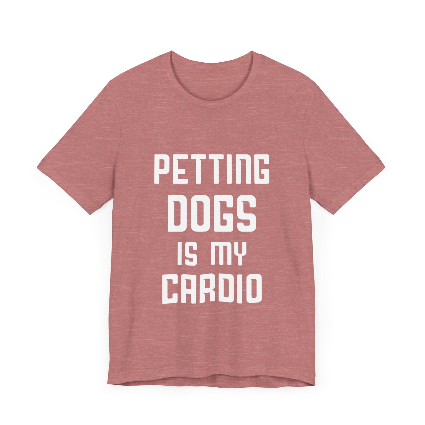 Petting Dogs is Cardio T-Shirt