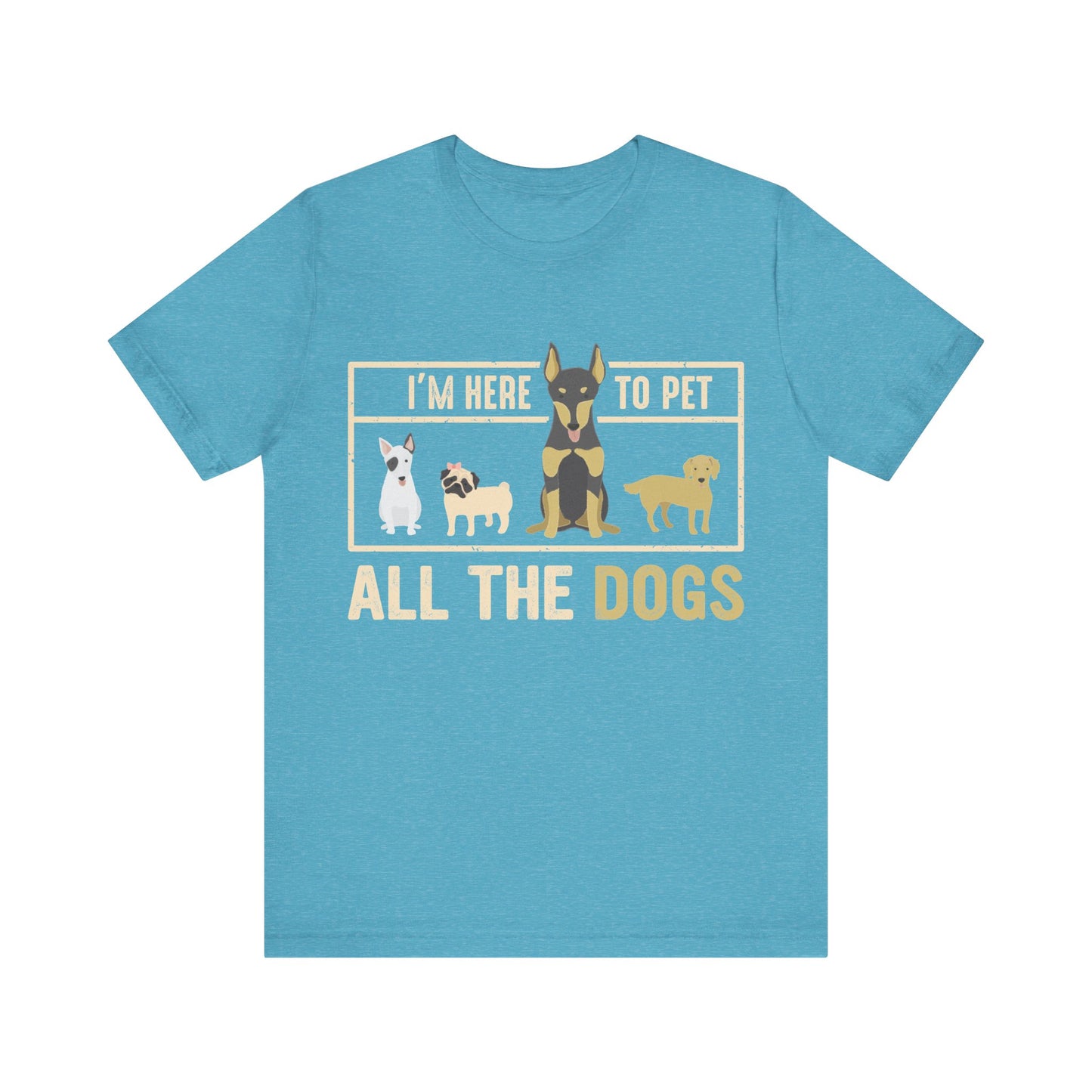 Here to Pet All the Dogs T-Shirt