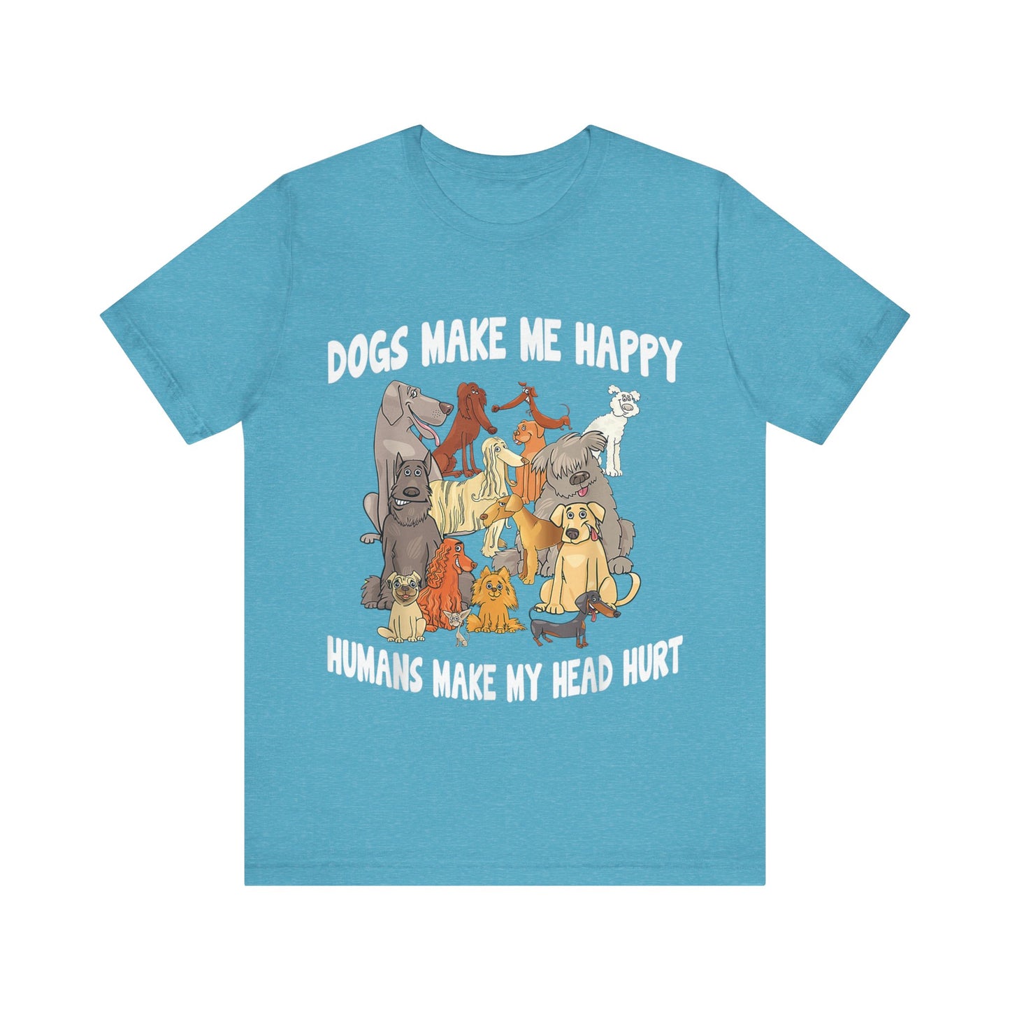 All Dogs Make Me Happy T-Shirt